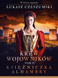 Krew wojowników. Tom 4 Księżniczka Alhambry - Łukasz Czeszumski - książka