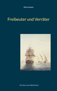 Freibeuter und Verräter - Mirco Graetz - ebook
