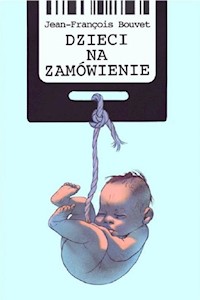 Dzieci na zamówienie - Bouvet Jean-François - książka