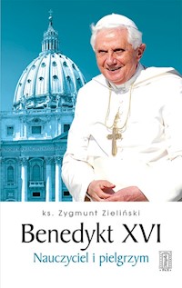 Benedykt XVI Nauczyciel i pielgrzym - Zieliński Zygmunt - książka