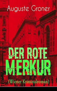 Der rote Merkur (Wiener Kriminalroman) - Groner Auguste - ebook