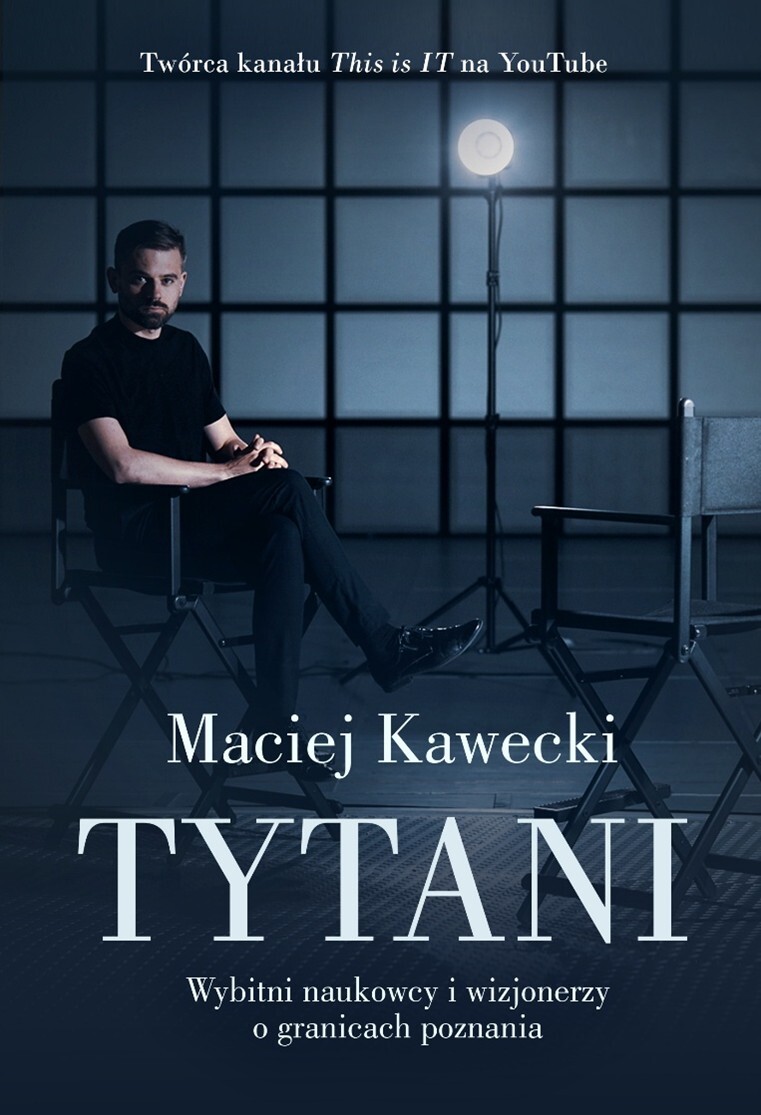 Tytani. Wybitni naukowcy i wizjonerzy o granicach poznania - Dr Maciej Kawecki - książka