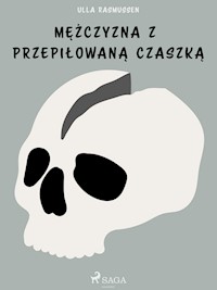 Mężczyzna z przepiłowaną czaszką - Ulla Rasmussen - ebook + audiobook