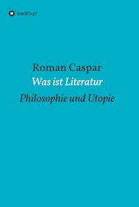 Was ist Literatur - Roman Caspar - ebook