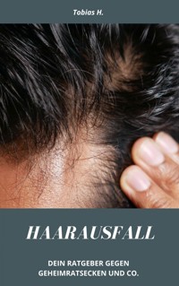 Haarausfall - dein Ratgeber gegen Geheimratsecken und Co. - Tobias Hopfmüller - ebook