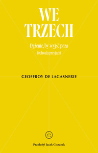 We trzech. Dążenie, by wyjść poza - Geoffroy de Lagasnerie - książka