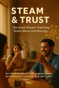 Steam & Trust: The Small Rituals That Keep Teams Warm and Moving - Patrick Simmons - ebook