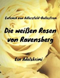 Die weißen Rosen von Ravensberg - Eufemia von Adlersfeld-Ballestrem - ebook