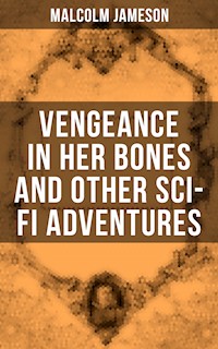 Vengeance in Her Bones and Other Sci-Fi Adventures - Malcolm Jameson - ebook