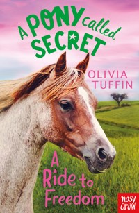 A Pony Called Secret: A Ride To Freedom - Olivia Tuffin - ebook