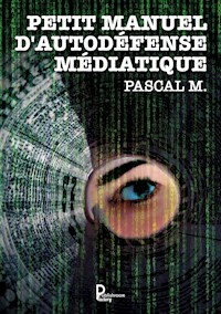 Petit manuel d'autodéfense médiatique - Pascal M. - ebook