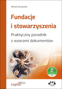 Fundacje i stowarzyszenia. Praktyczny poradnik z wzorami dokumentów - Michał Koralewski - książka