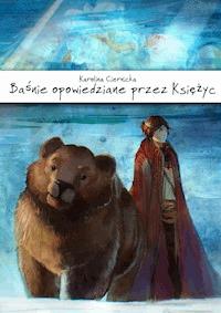Baśnie opowiedziane przez Księżyc - Karolina Ciernicka - ebook