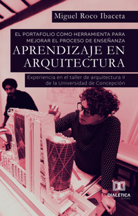 El portafolio como herramienta para mejorar el proceso de enseñanza – aprendizaje en Arquitectura - Miguel Roco Ibaceta - ebook