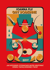 Gry rodzinne. Jak myślenie systemowe może uratować ciebie, twoją rodzinę i świat - Flis Joanna - ebook + audiobook