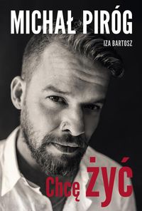 Chcę żyć - Piróg Michał, Bartosz Iza - książka