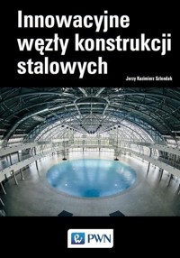Innowacyjne węzły konstrukcji stalowych - Jerzy Kazimierz Szlendak - książka