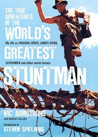 The True Adventures of the World's Greatest Stuntman - Vic Armstrong - ebook
