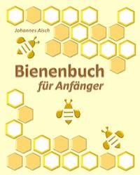 Bienenbuch für Anfänger - Johannes Aisch - ebook