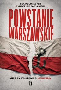 Powstanie Warszawskie. Między faktami a legendą - Sławomir Koper, Tymoteusz Pawłowski - ebook