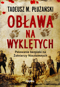 Obława na Wyklętych. Polowanie bezpieki na Żołnierzy Niezłomnych - Tadeusz M. Płużański - książka