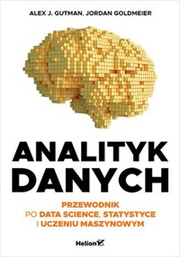 Analityk danych Przewodnik po data science, statystyce i uczeniu maszynowym - Gutman Alex J., Goldmeier Jordan - książka