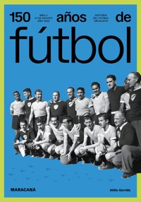 150 años de fútbol. Maracaná - Atilio Garrido - ebook