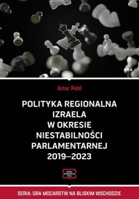 Polityka regionalna Izraela w okresie niestabilności parlamentarnej 2019-2023 - Pohl Artur - książka