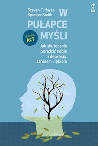 W pułapce myśli. Jak skutecznie poradzić sobie z depresją, stresem i lękiem - Steven Hayes, Spencer Smith - ebook