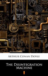 The Disintegration Machine - Arthur Conan Doyle - ebook