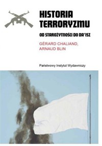 Historia terroryzmu. Od starożytności do Da`isz - Arnaud Blin, Gerard Chaliand - książka