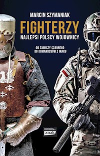 Fighterzy Najlepsi polscy wojownicy od Zawiszy Czarnego do komandosów z Iraku - Szymaniak Marcin - książka