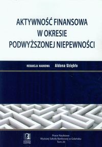 Aktywność finansowa w okresie podwyższonej niepewności Prace Naukowe Tom 20 -  - książka