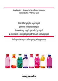 Charakterystyka wybranych pomocy terapeutycznych do realizacji zajęć specjalistycznych z dzieckiem o specjalnych potrzebach edukacyjnych - Waligóra Anna, Furtak Dominika, Grabowska Natalia, Suchon Szymon, Tupek Patrycja - książka