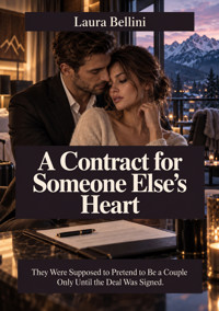 A Contract for Someone Else's Heart - They Were Supposed to Pretend to Be a Couple Only Until the Deal Was Signed. - Laura Bellini - ebook