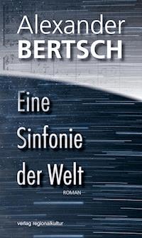Eine Sinfonie der Welt - Alexander Bertsch - ebook