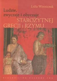 Ludzie zwyczaje i obyczaje starożytnej Grecji i Rzymu - Winniczuk Lidia - książka