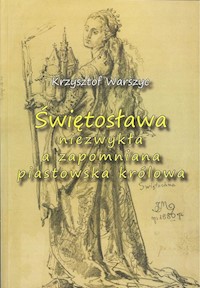 Świętosława niezwykła a zapomniana piastowska królowa - Warszyc Krzysztof - książka
