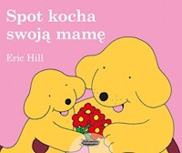 Spot kocha swoją mamę - Hill Eric - książka
