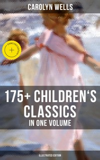Carolyn Wells: 175+ Children's Classics in One Volume (Illustrated Edition) - Carolyn Wells - ebook