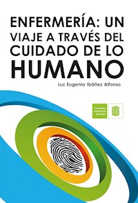 Enfermería. Un viaje a través del cuidado de lo humano - Luz Eugenia Ibáñez - ebook