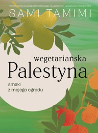 Wegetariańska Palestyna. Smaki z mojego ogrodu - Sami Tamimi - książka