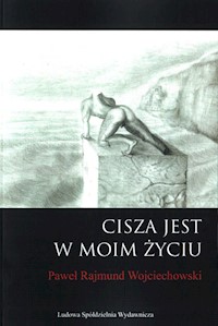 Cisza jest w moim życiu - Wojciechowski Paweł Rajmund - książka