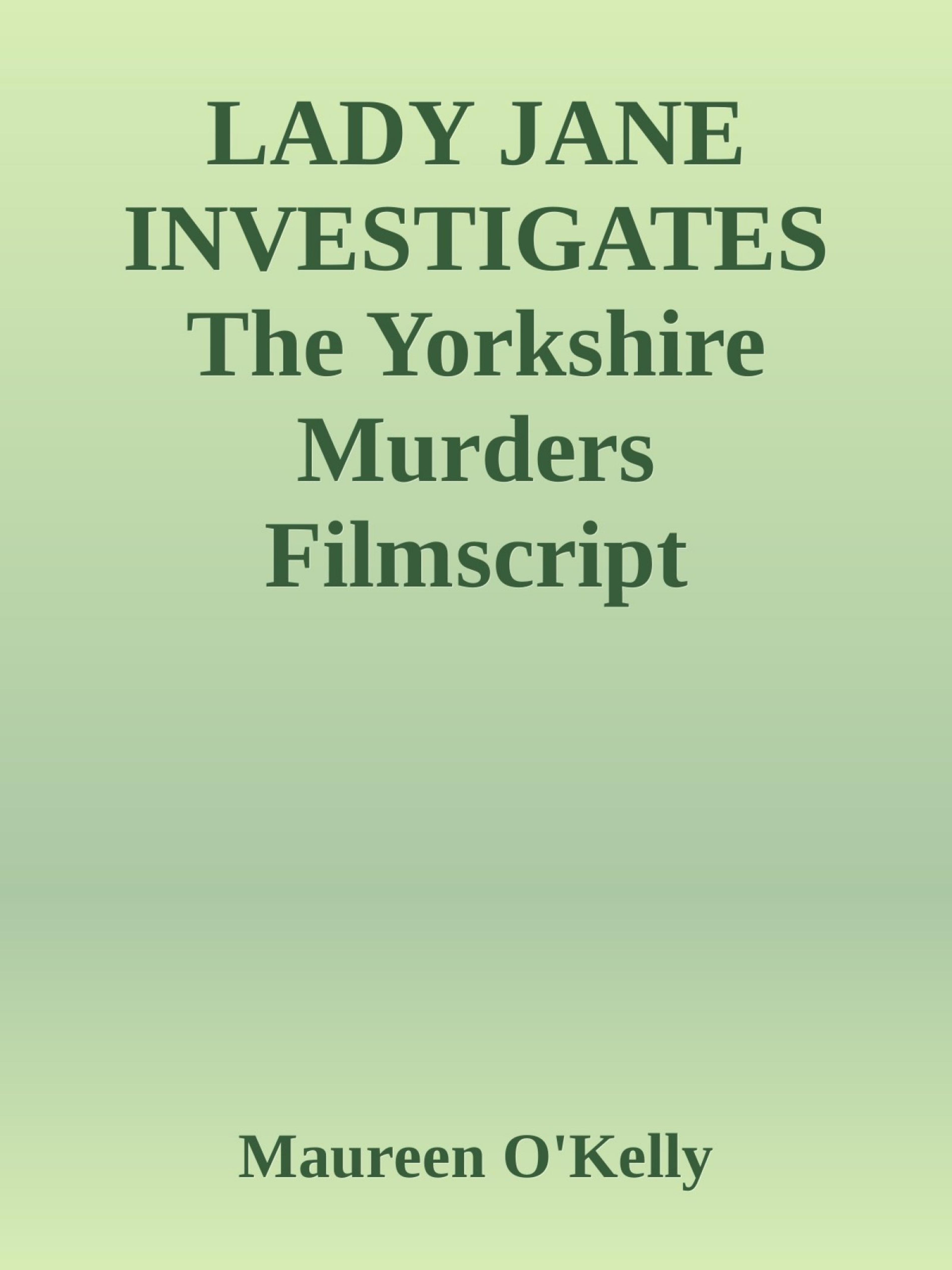 LADY JANE INVESTIGATES The Yorkshire murders Filmscript