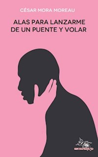 Alas para lanzarme de un puente y volar - César Mora Moreau - ebook