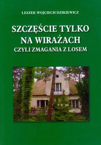 Szczęście tylko na wirażach czyli zmagania z losem - Dzikiewicz Leszek Wojciech - książka