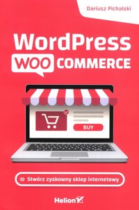 Wordpress Woocommerce. Stwórz zyskowny sklep internetowy - Dariusz Pichalski - książka