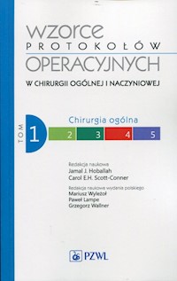 Wzorce protokołów operacyjnych w chirurgii ogólnej i naczyniowej Tom 1 Chirurgia ogólna -  - książka