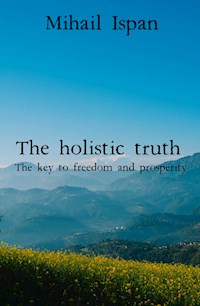 The holistic truth - Mihail Ispan - ebook