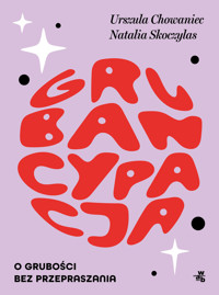 Grubancypacja. O grubości bez przepraszania - Urszula Chowaniec, Natalia Skoczylas - książka